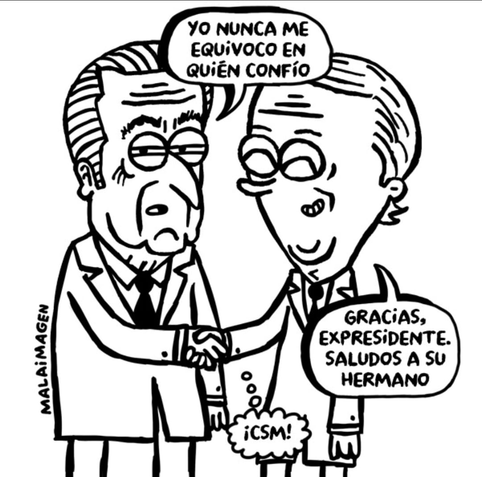 Caricatura política en blanco y negro que muestra a dos hombres con traje, estrechándose la mano. El hombre de la izquierda, con un rostro visiblemente entristecido y ojos entrecerrados, tiene un globo de diálogo que dice: "YO NUNCA ME EQUIVOCO EN QUIÉN CONFÍO". El hombre de la derecha, con una expresión sonriente y más jovial, sostiene la mano del otro y su globo de diálogo dice: "GRACIAS, EXPRESIDENTE. SALUDOS A SU HERMANO". Entre las manos entrelazadas, aparece una pequeña burbuja de pensami…