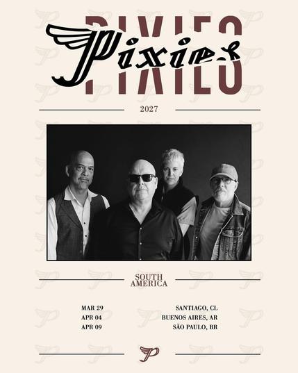 Póster de concierto de la banda Pixies para su gira de 2027 por Sudamérica. En la parte superior, el logo de "Pixies" en letras grandes y oscuras, con la "P" inicial estilizada con alas. Debajo del logo, se lee "2027". El centro presenta una fotografía en blanco y negro de los cuatro miembros de la banda. De izquierda a derecha: un hombre calvo con barba y chaleco; un hombre calvo con gafas de sol oscuras y camisa negra; una mujer de pelo corto y claro con una blusa oscura; y un hombre con gorr…